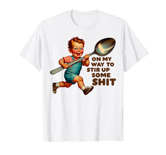 Funny Retro On My Way To Stir Up Some Shit Sarcastic Humor T-Shirt