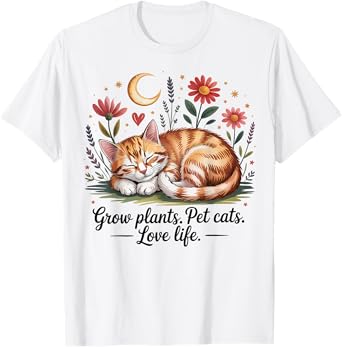 Grow Plants Pet Cats Love Life Cute Gardening Cat Lover T-Shirt