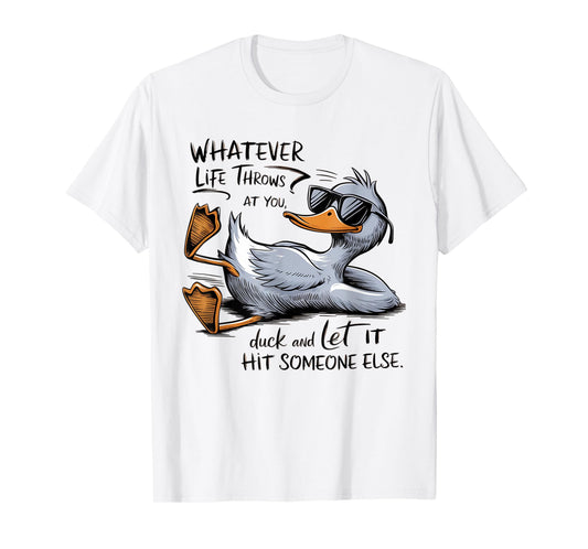 Whatever Throws at You Duck And Let it Hit Someone Else T-Shirt
