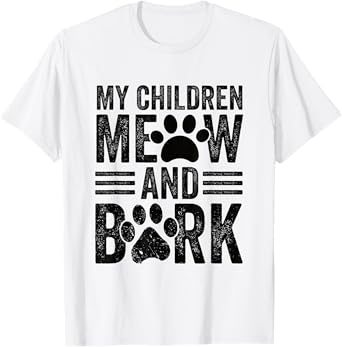 My Children Meow and Bark T-Shirt