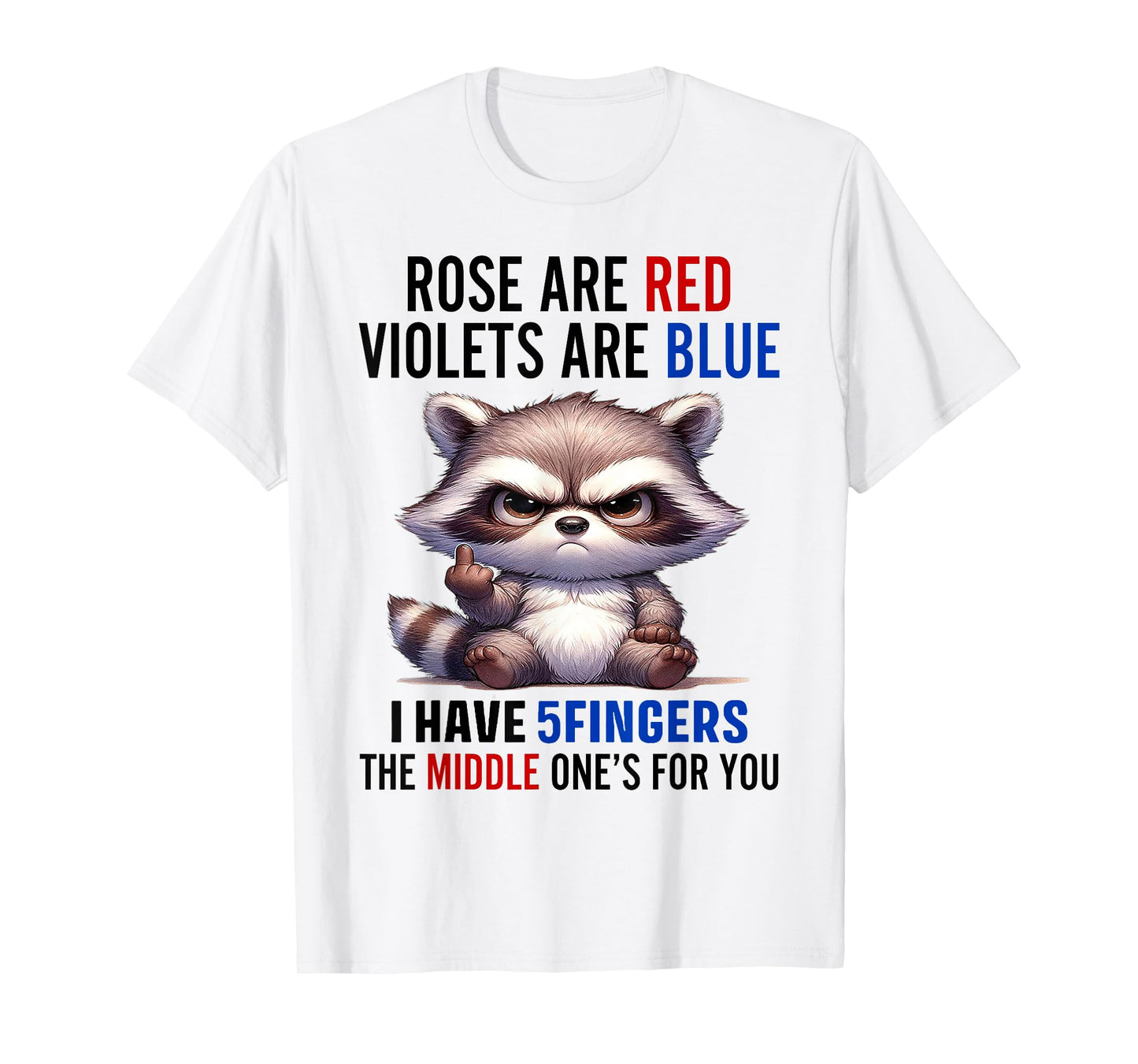 Raccoon Rose Are Red Violets Are Blue I Have 5 Fingers T-Shirt