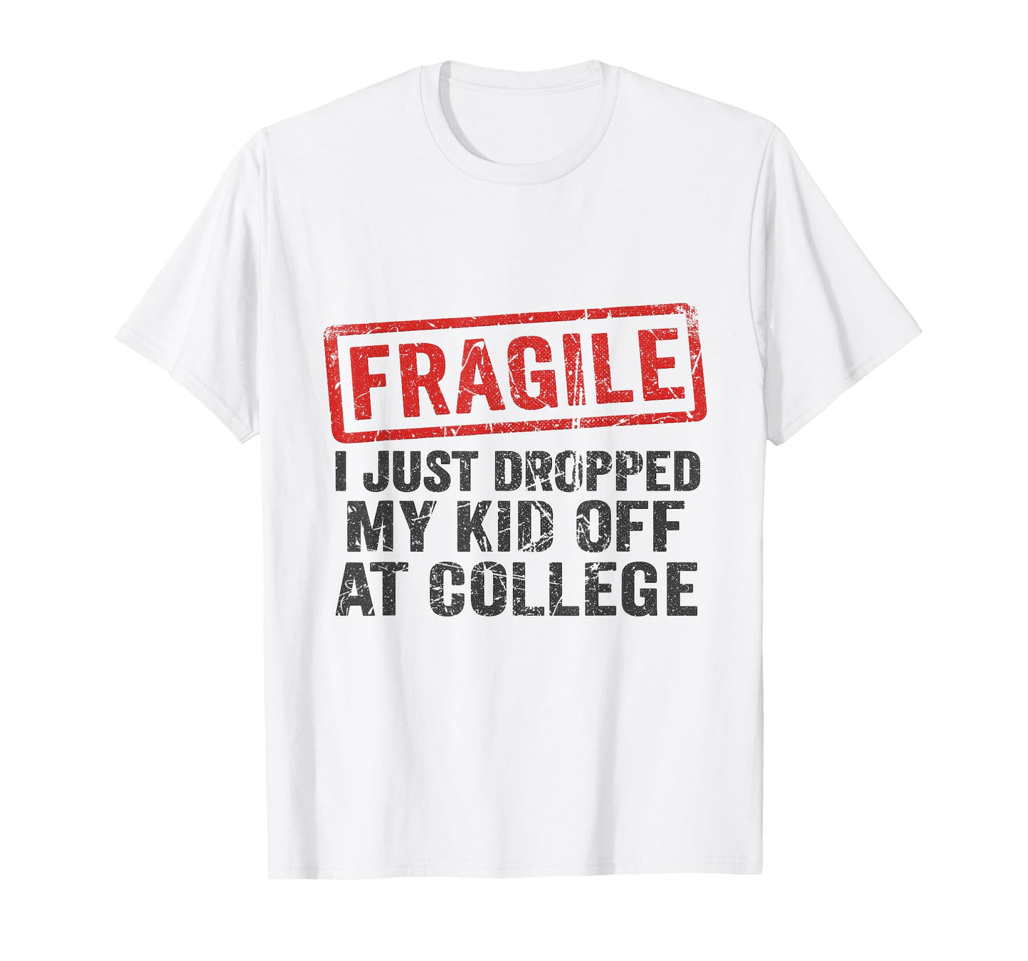 Fragile I Just Dropped My Kid Off at College Funny Mom Mama T-Shirt