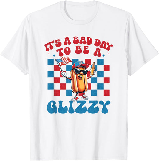 It's A Bad Day To Be A Glizzy Funny 4th Of July Hot Dog T-Shirt