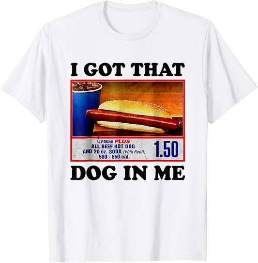 I Got That Dog In Me Funny Hotdog Meme Viral Quote T-Shirt