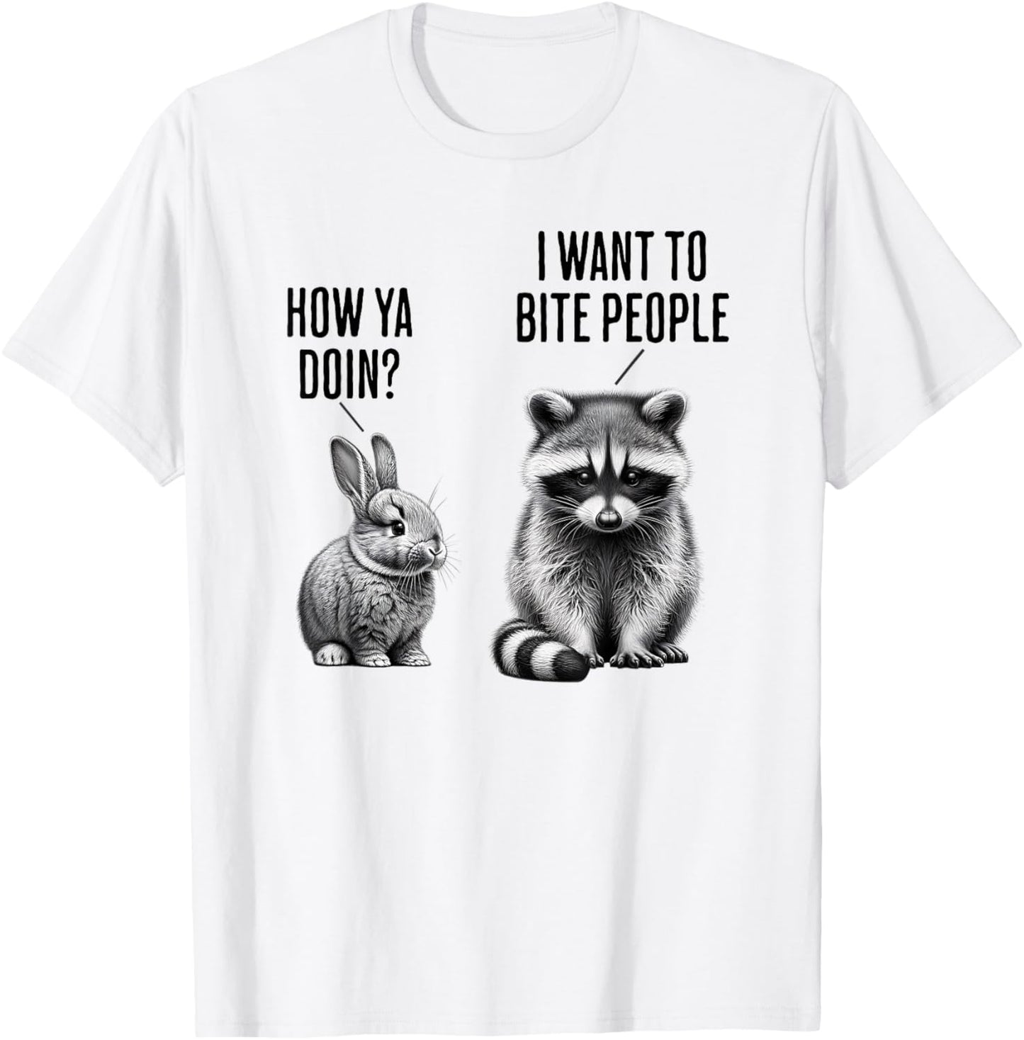 Cute bunny, feral raccoon How ya doin? I want to bite people T-Shirt