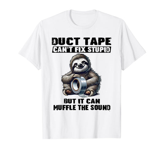 Sloth Duct Tape Can’t Fix Stupid But It Can Muffle The T-Shirt