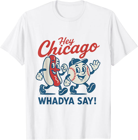 Hey Chicago Whadya Say Baseball and Hot Dog 4th of July T-Shirt