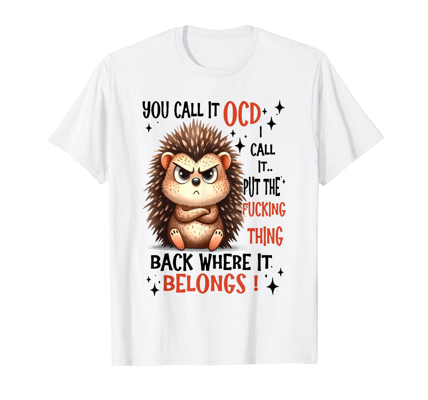 You Call It OCD I Call It Put The Fucking Thing Back Where T-Shirt