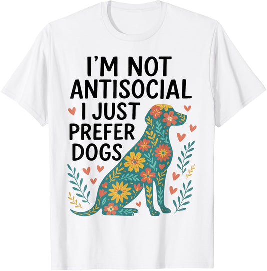 I’m Not Antisocial I Just Prefer Dogs Funny Dog Love T-Shirt