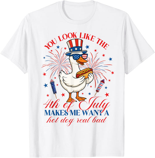 You Look Like the 4th of July Make Me Want A Hotdog Real Bad T-Shirt