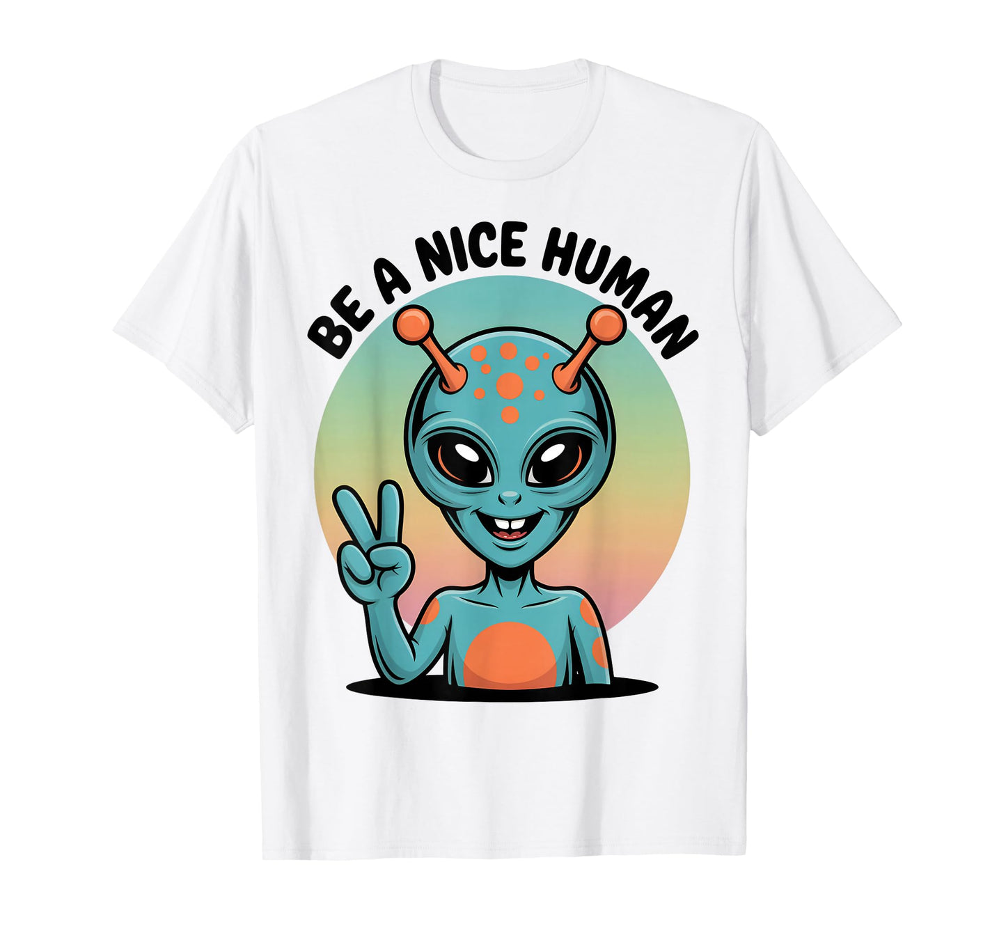Be A Nice Human Be Kind Women Inspirational Kindness Alien T-Shirt