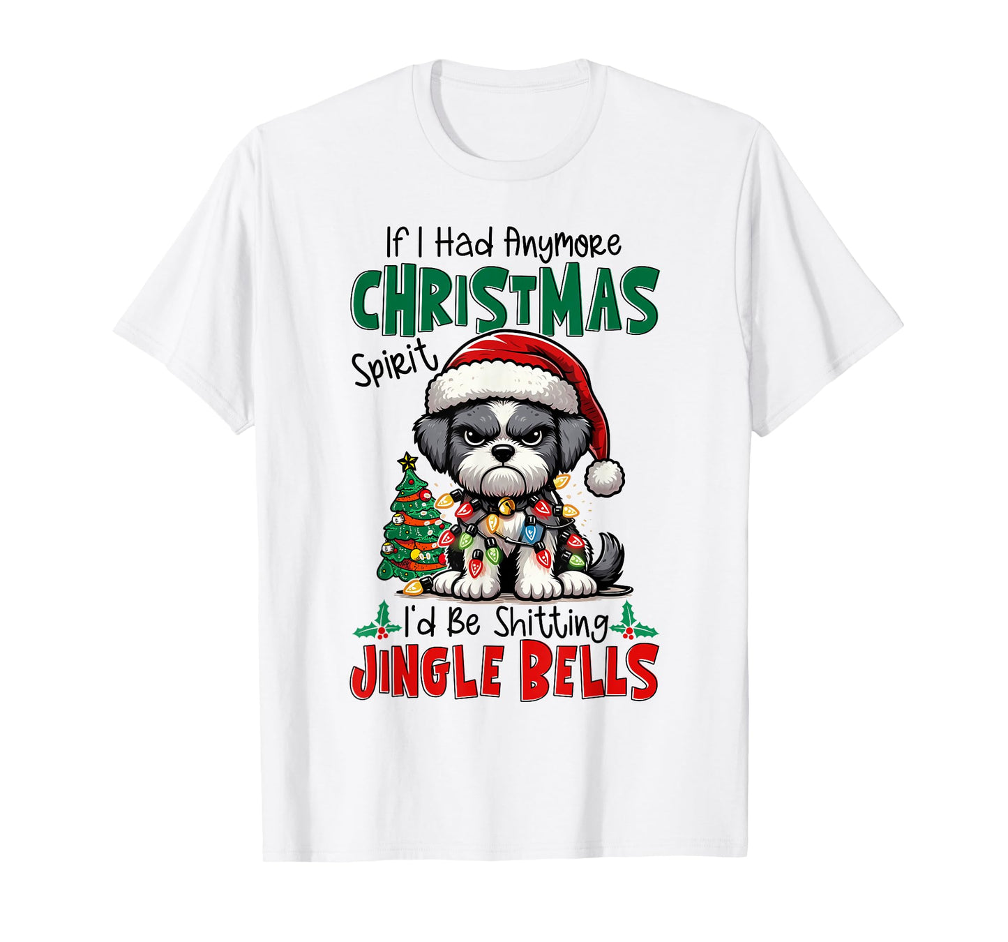 If I Had Anymore Xmas Spirit I'd Be Shitting Jingle Bells T-Shirt
