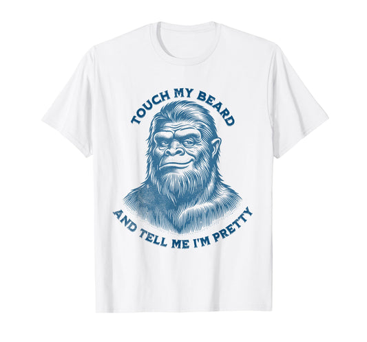 Touch My Beard And Tell Me That I'm Pretty Funny Bigfoot Top T-Shirt