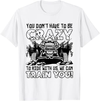 You Don’t Have To Be Crazy To Ride With Us We Can Train T-Shirt