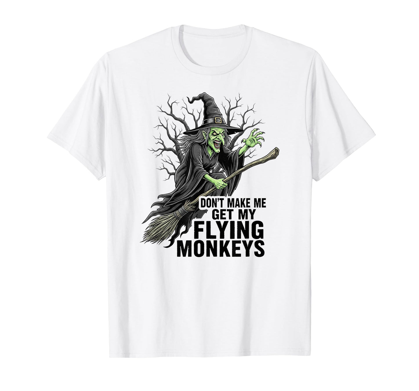 Don't Make Me Get My Flying Monkeys Funny Halloween Witch T-Shirt
