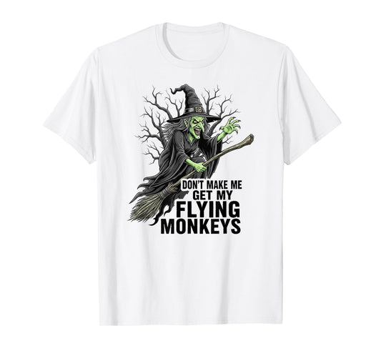 Don't Make Me Get My Flying Monkeys Funny Halloween Witch T-Shirt