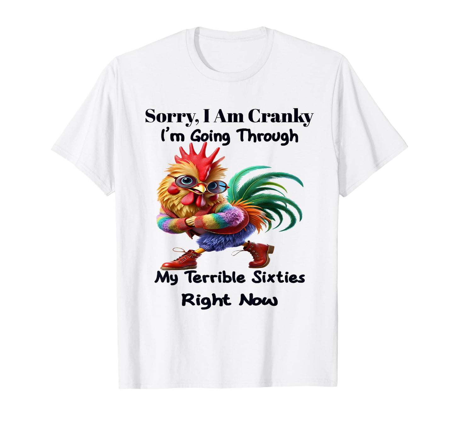 Sorry I'm cranky I'm going through my terrible 60's right T-Shirt