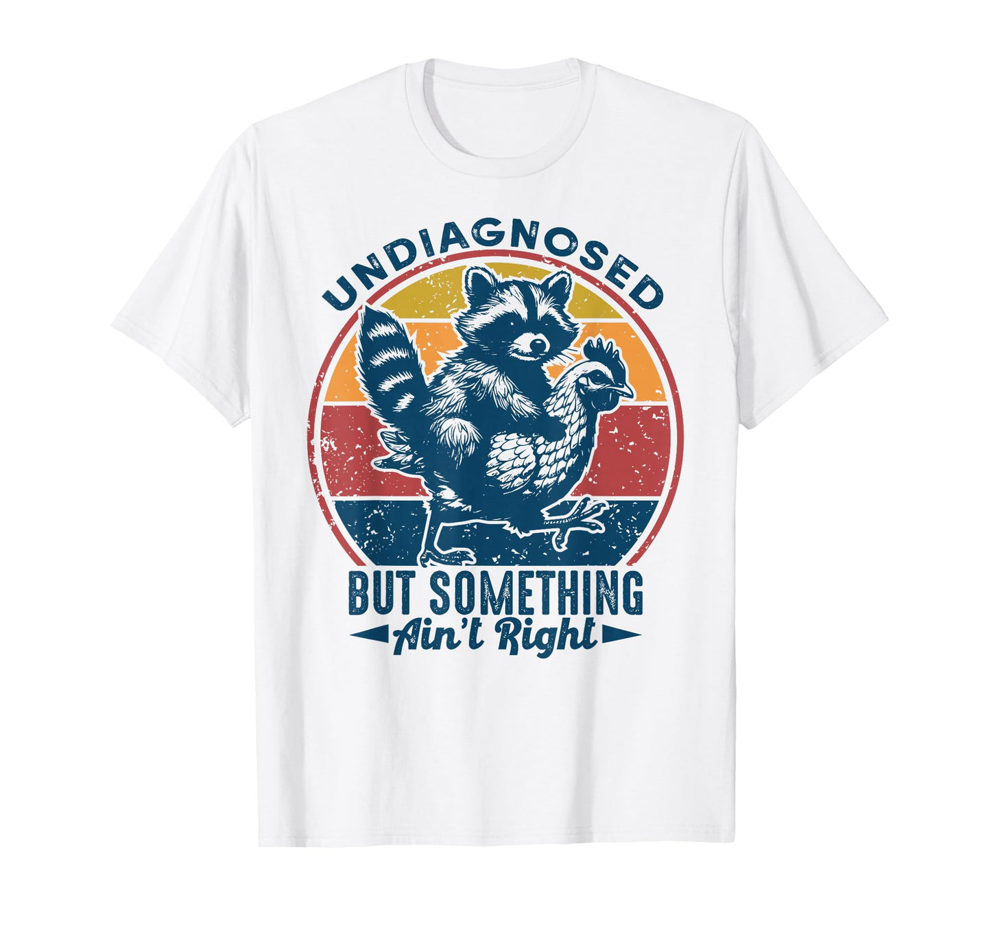 Undiagnosed But Something Ain't Right Funny Raccoon Chicken T-Shirt