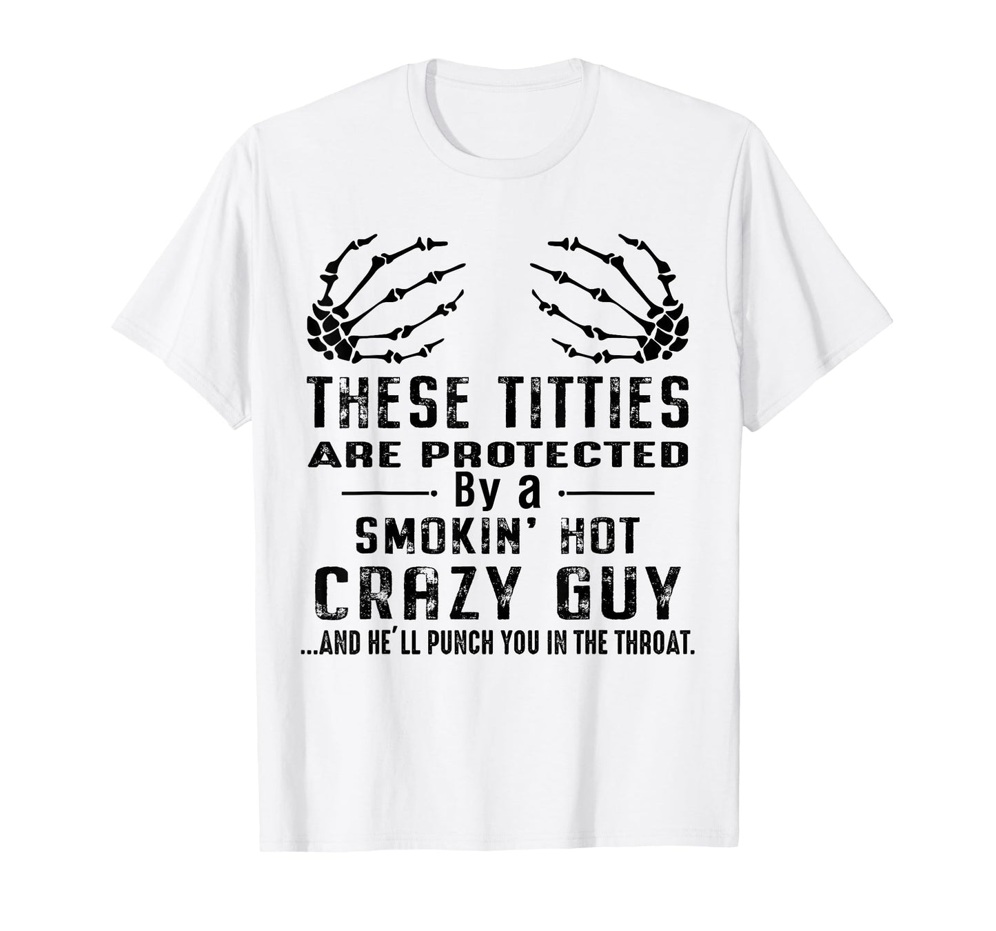 These Titties Are Protected By Smokin Hot Crazy Guy Skeleton T-Shirt