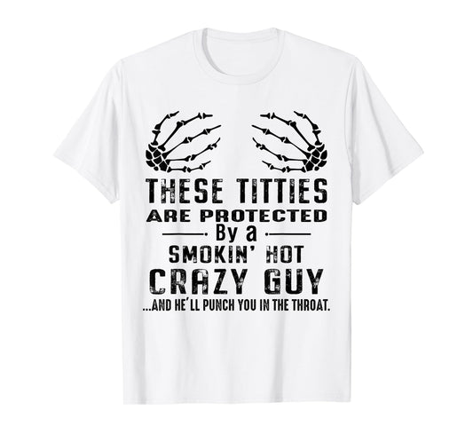 These Titties Are Protected By Smokin Hot Crazy Guy Skeleton T-Shirt