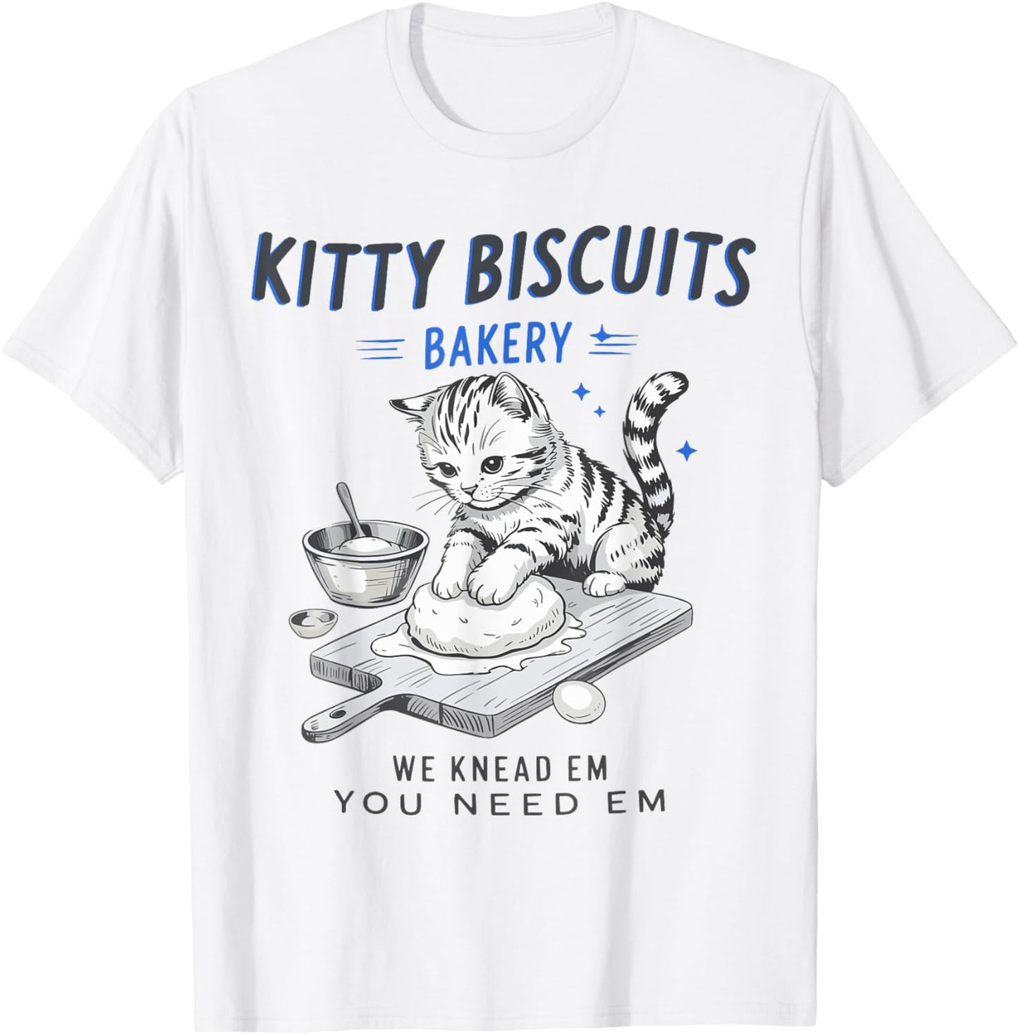 Fun Kitty Biscuits Bakery We Knead Em You Need Em Cat Baking T-Shirt