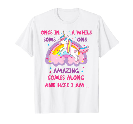 Once In A While Someone Amazing Comes Along And Here I Am T-Shirt