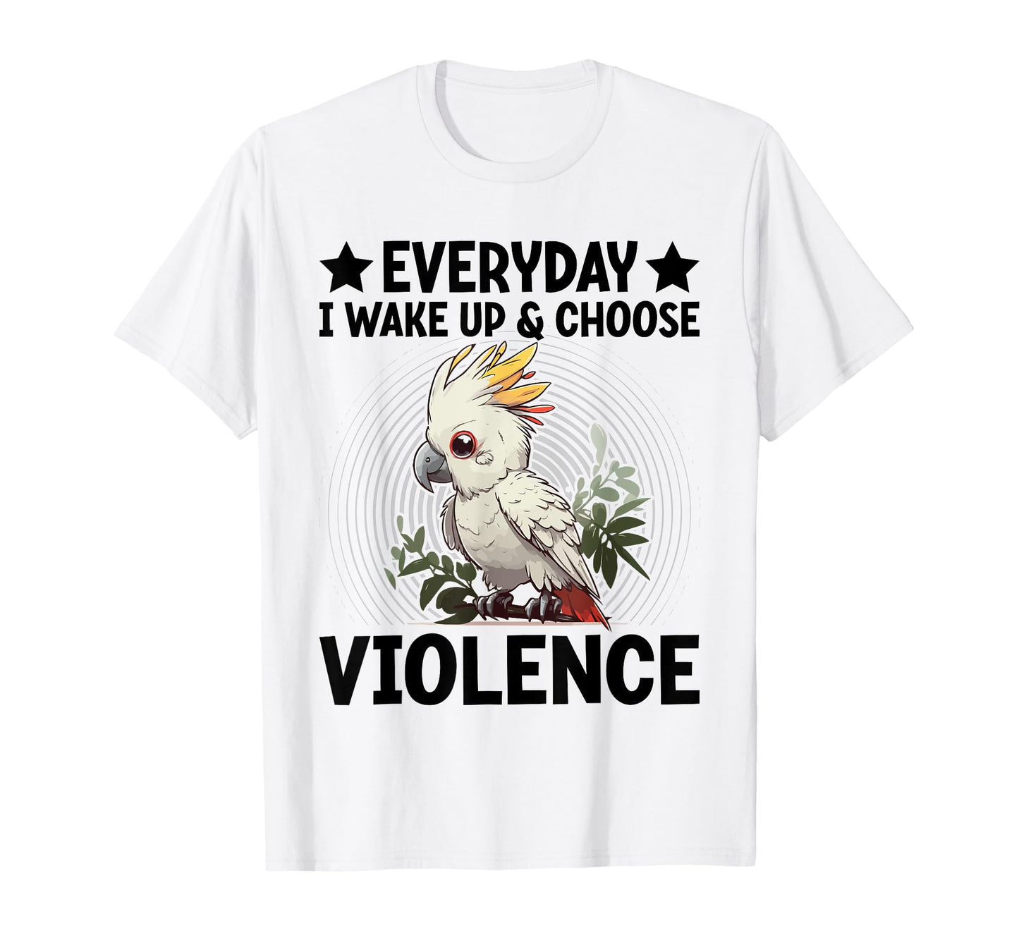 Everyday I Wake-Up And Choose-Violence Parrot Lover T-Shirt
