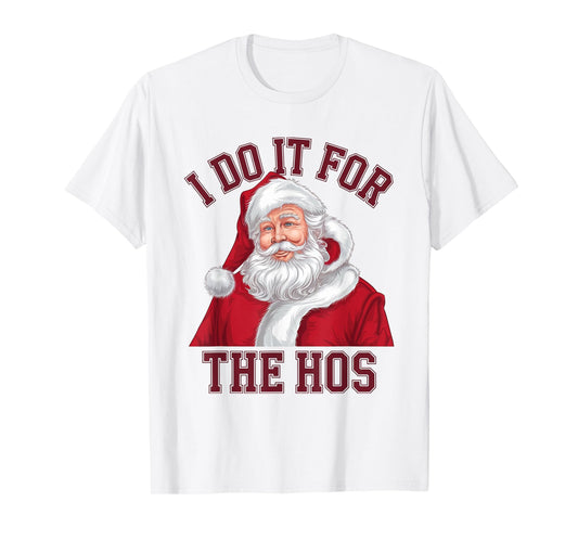 I Do It For The Hos Funny Inappropriate Christmas Santa Face T-Shirt