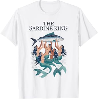 Funny Mermaid Sardines Tinned Fish The Sardine King T-Shirt