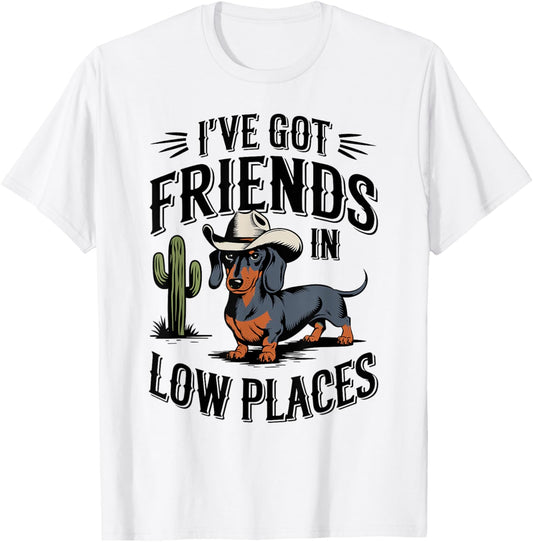 I've Got Friends In Low Places funny Dachshund Wiener Dog T-Shirt