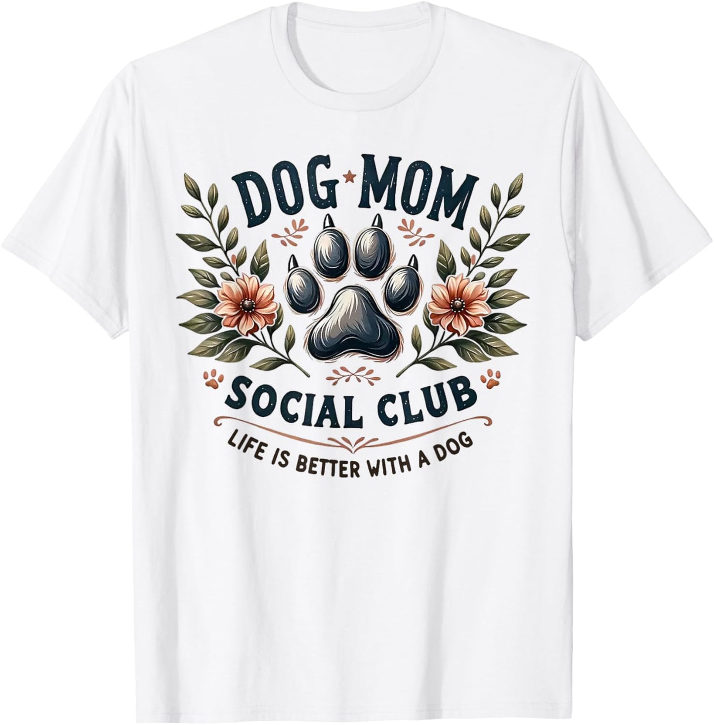Dog Mom Social Club Life Is Better With A Dog T-Shirt