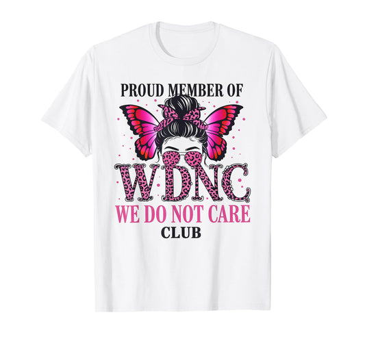 Proud Member of WDNC We Do Not Care Club T-Shirt