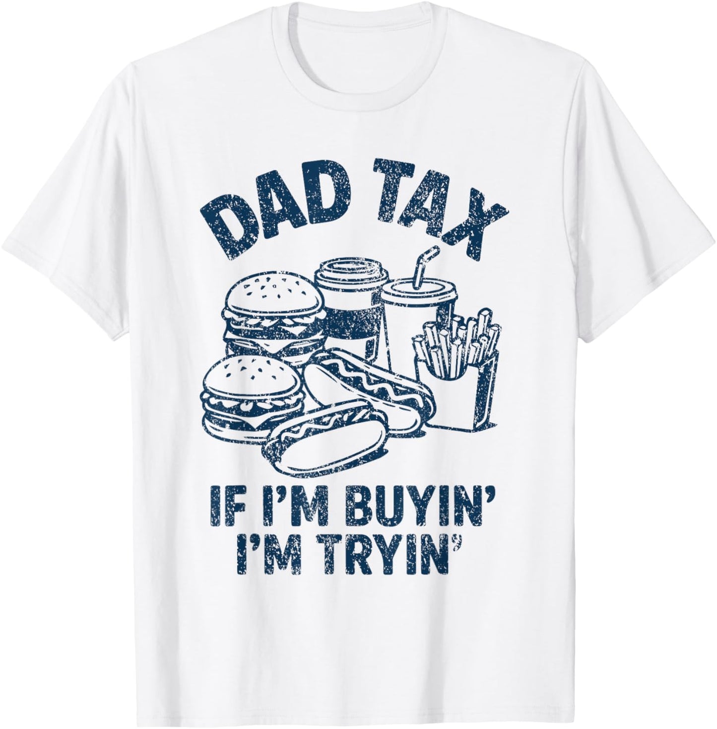 Dad Tax If I'm Buyin I'm Tryin Funny Fathers Day Dad Joke T-Shirt