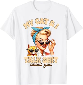 Funny Cat Mom My Cat And I Talk Sh!t About You Cat Mama T-Shirt for Men Women