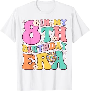 In My 8th Birthday Era Eight Bday 8 Year Old Birthday Girl T-Shirt
