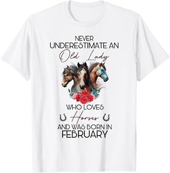 Never Underestimate An Old Lady Who Loves Horses February T-Shirt