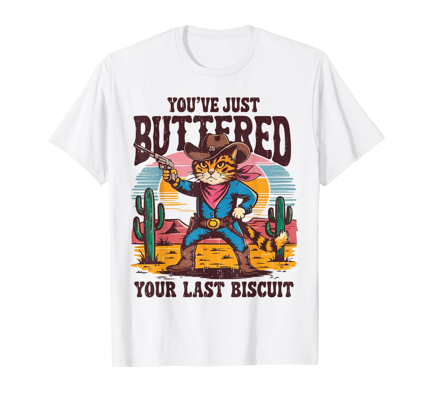 You've Just Buttered Your Last Biscuit Funny Cowboy Cat T-Shirt