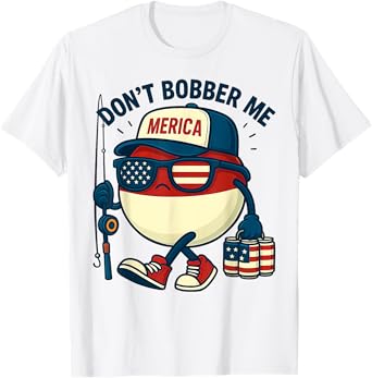 Don't Bobber Me Fishing Funny Fishing Lover 4th of July T-Shirt