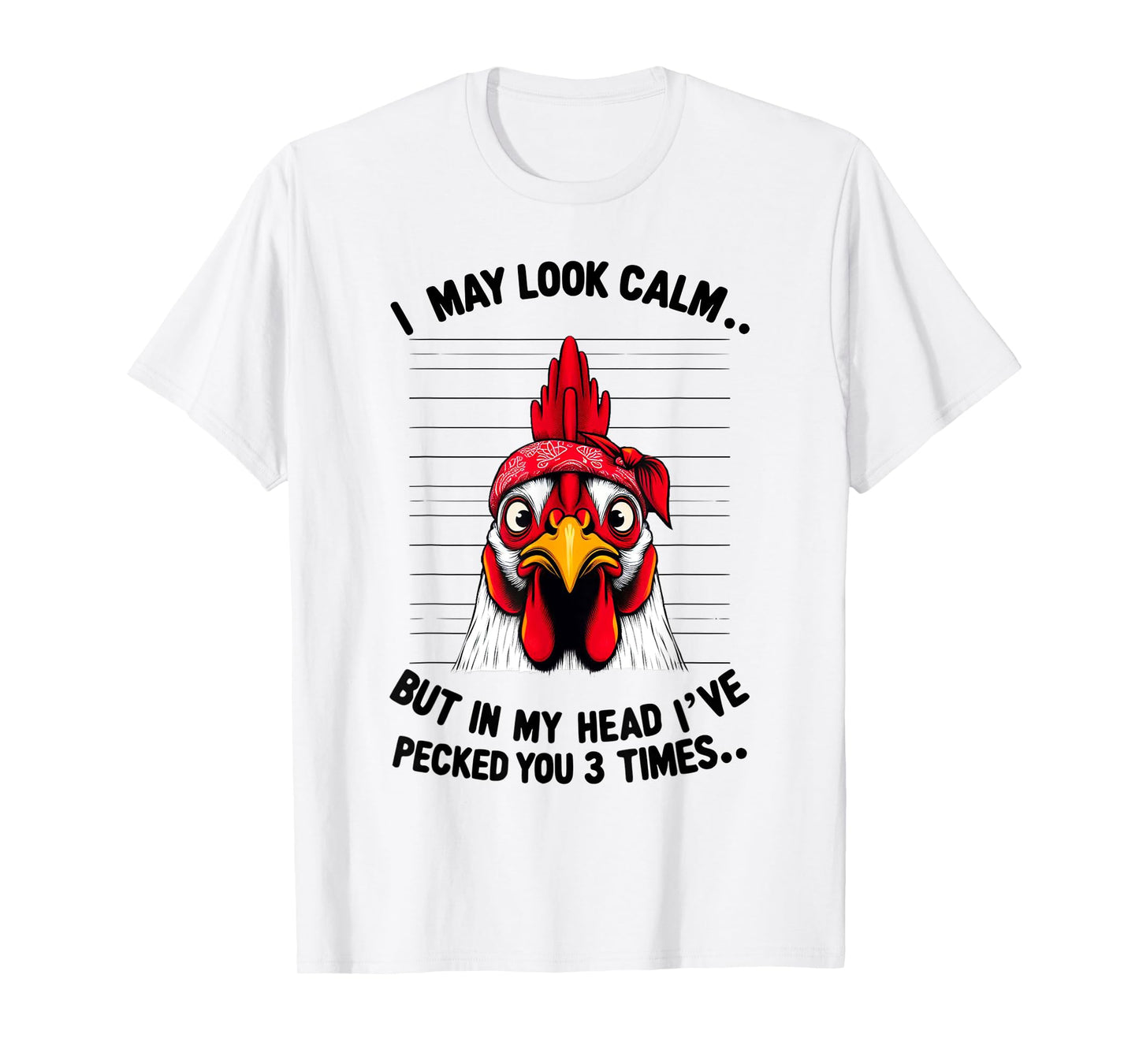 Funny I May Look Calm But In My Head Ive Pecked You 3 Times T-Shirt