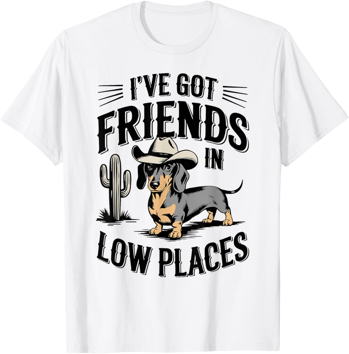 I've Got Friends In Low Places funny Dachshund Wiener Dog T-Shirt