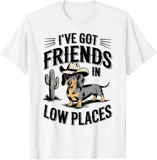I've Got Friends In Low Places funny Dachshund Wiener Dog T-Shirt