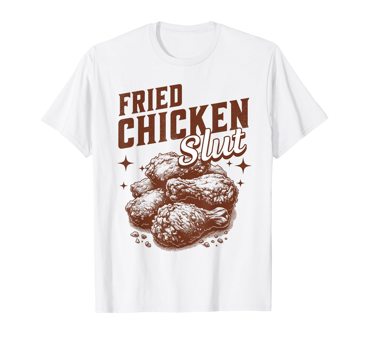Fried Chicken Slut Funny Fried Chicken Lover T-Shirt