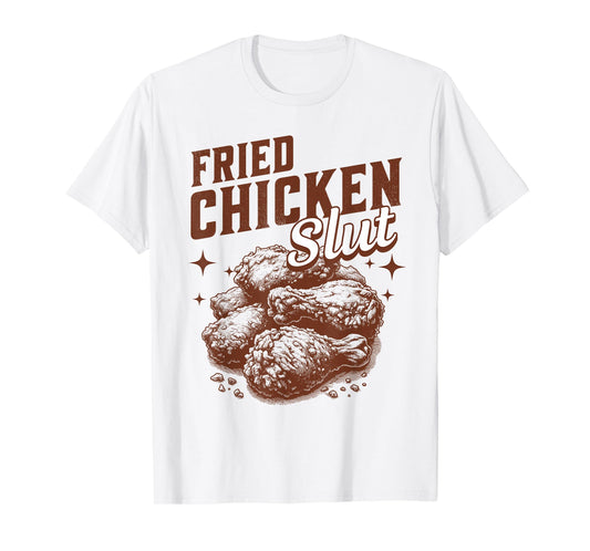 Fried Chicken Slut Funny Fried Chicken Lover T-Shirt