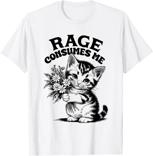 Rage Consumes Me Cat Flower Cute Kitty Cat Meme T-Shirt