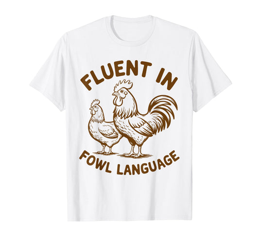 Fluent in Fowl Language Funny Chicken Farm Lover Country Mom T-Shirt