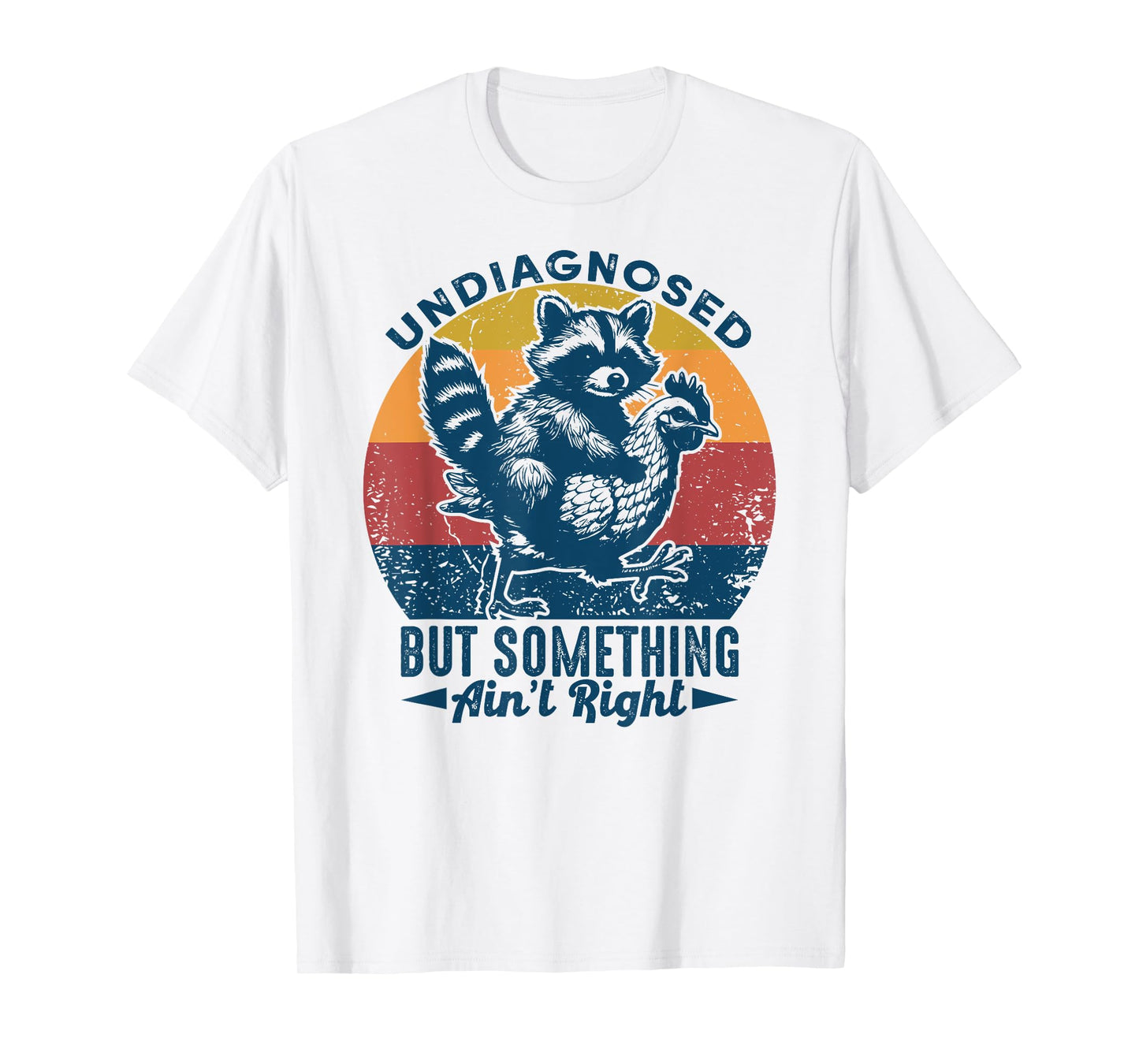 Undiagnosed But Something Ain't Right Funny Raccoon Chicken T-Shirt