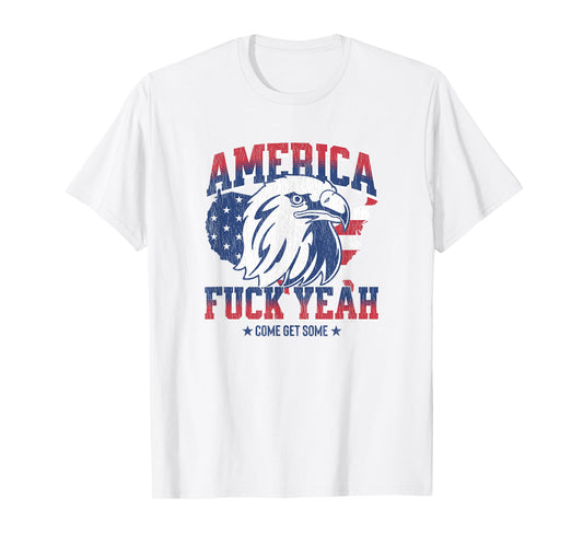 America Fuck Yeah, Come Get Some, Funny 4th Of July T-Shirt