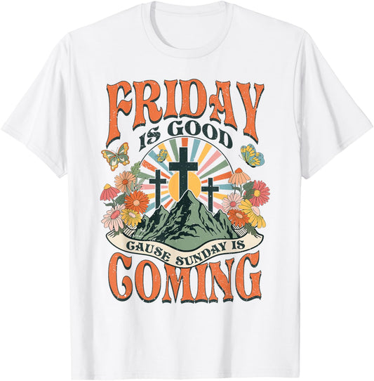 Easter Jesus Christian Friday Is Good Cause Sunday Is Coming T-Shirt