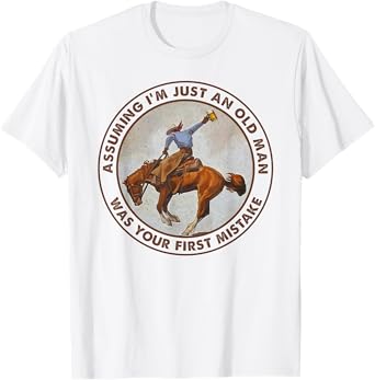 Assuming I'm just an old man was your first mistake T-Shirt