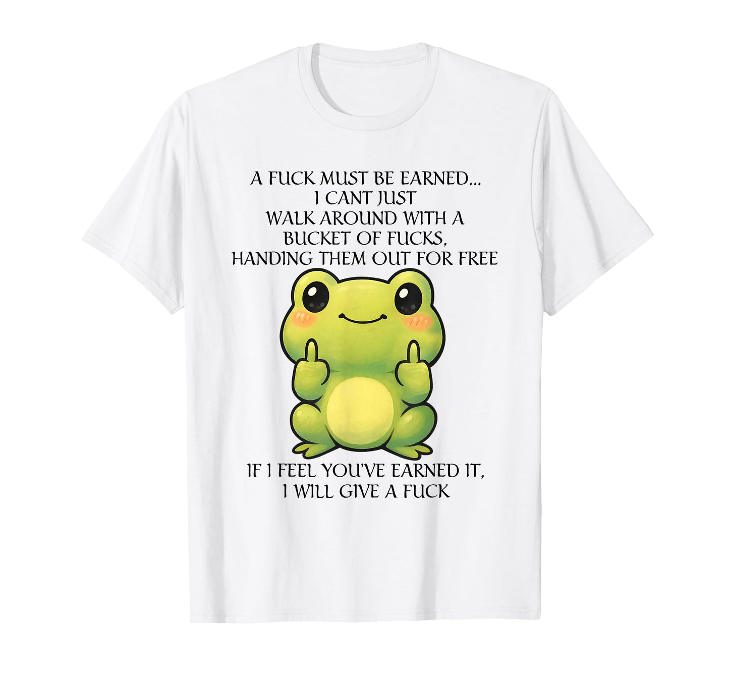 Funny Frog A Fck Must Be Earned I Can't Just Walk Around T-Shirt